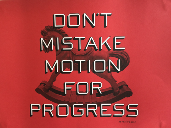 Don't Mistake Motion For Progress